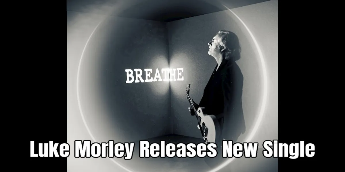 Luke Morley Releases New Single “Breathe” with Immersive Video